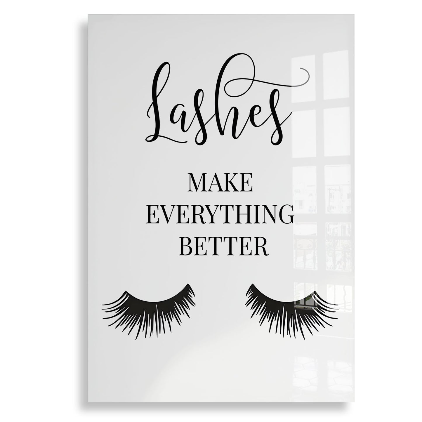 Lashes Make Everything Better - Acrylglas