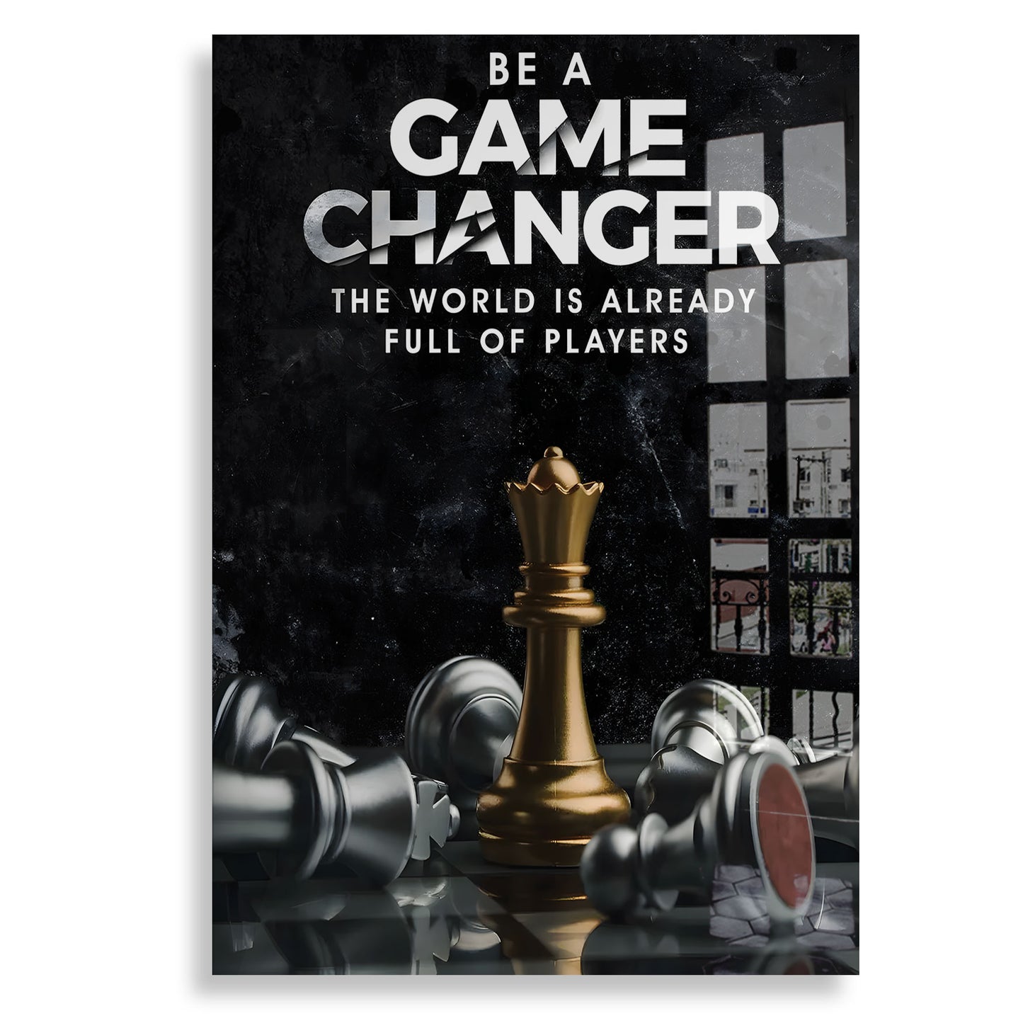 Be A Game Changer - Plexiglas